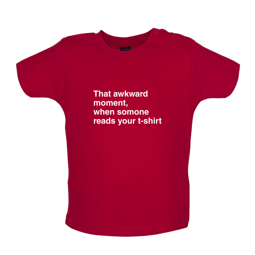 That Awkward Moment Someone Reads My Tshirt Baby T Shirt