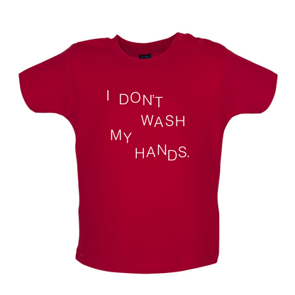 I Don't Wash My Hands Baby T Shirt