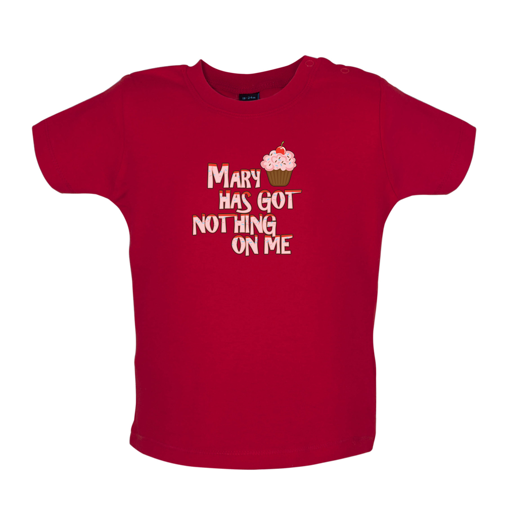 Mary Has Got Nothing On Me Baby T Shirt
