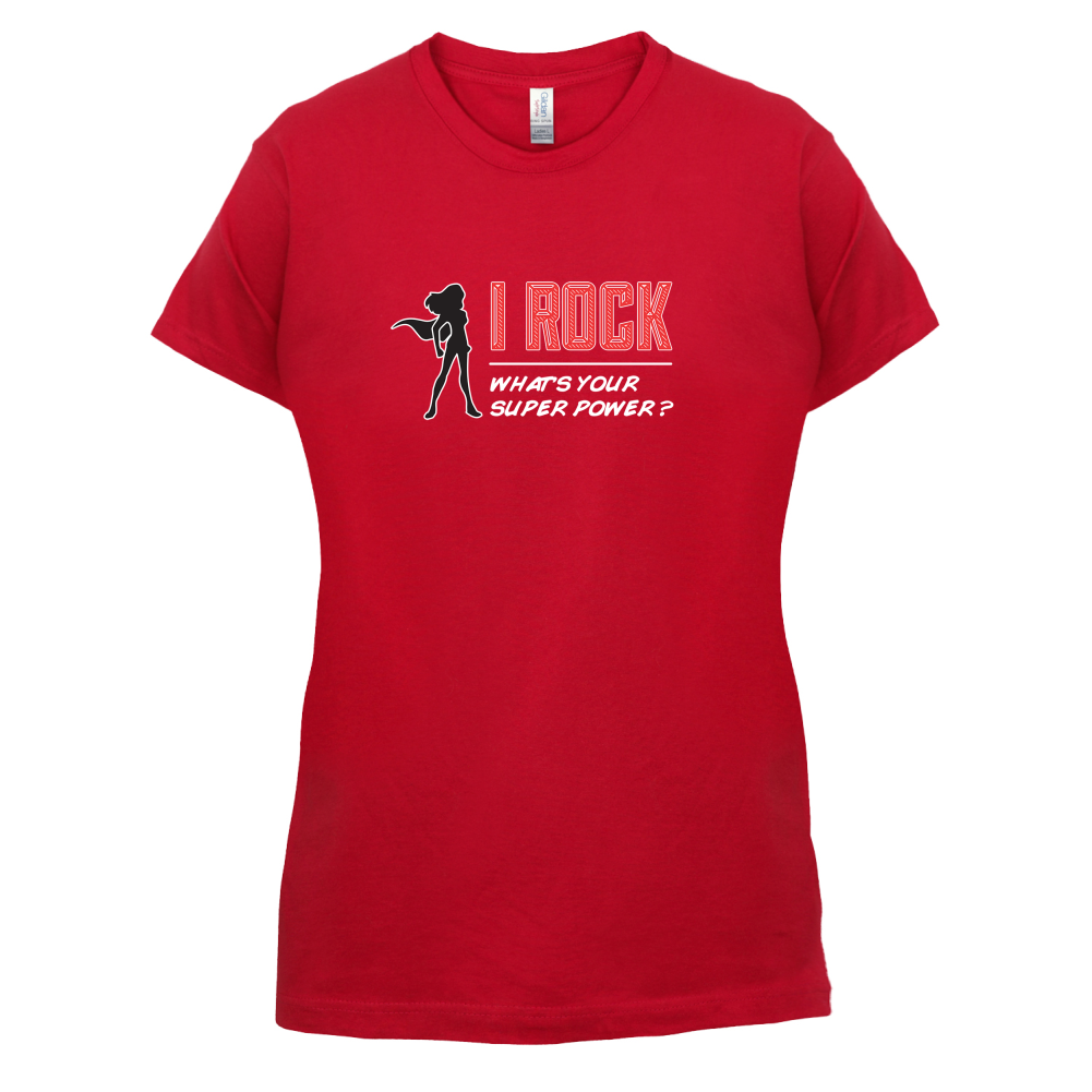 I Rock Whats Your Super Power FEMALE Design T Shirt