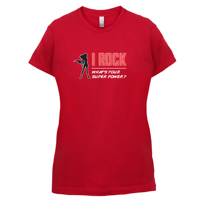 I Rock Whats Your Super Power FEMALE Design T Shirt