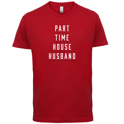 Part Time House Husband T Shirt