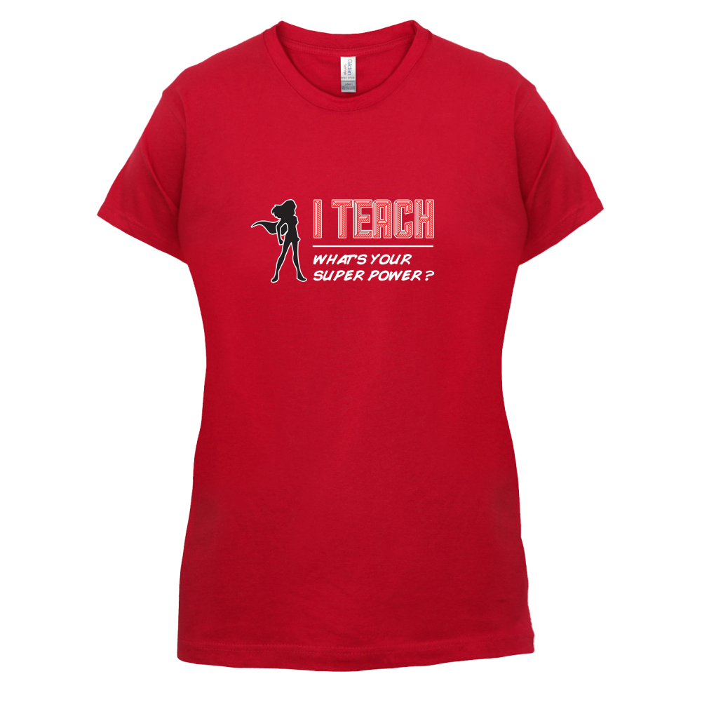 I Teach Whats Your Super Power FEMALE Design T Shirt