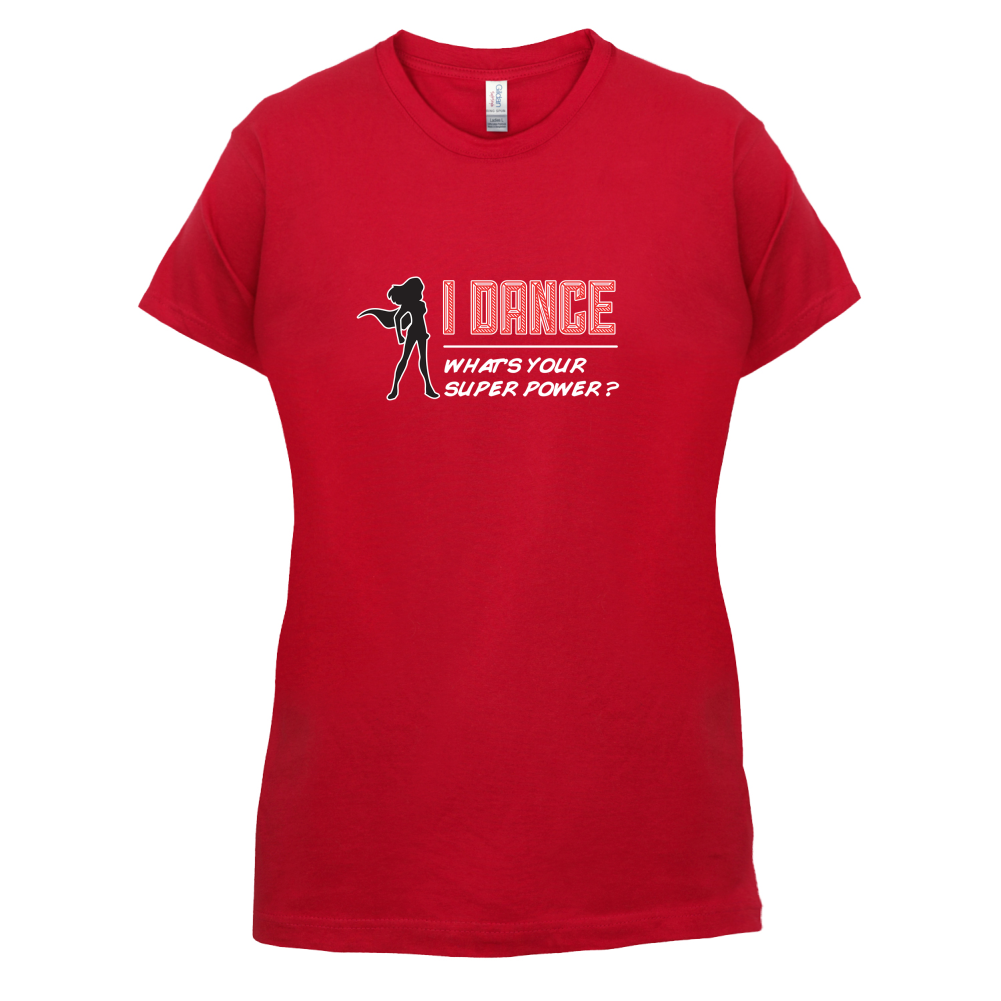 I Dance Whats Your Super Power FEMALE Design T Shirt