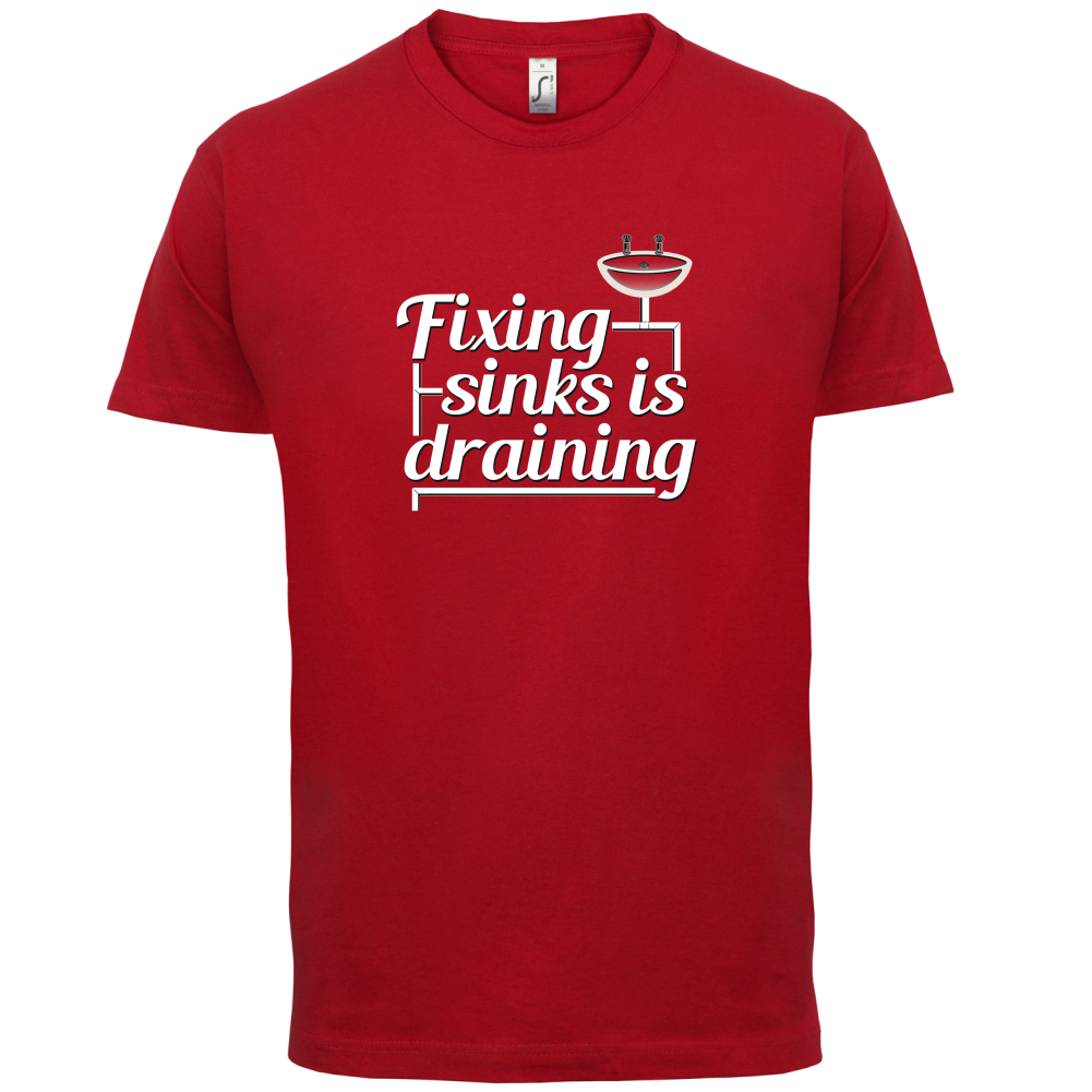 Fixing Sinks Is Draining T Shirt