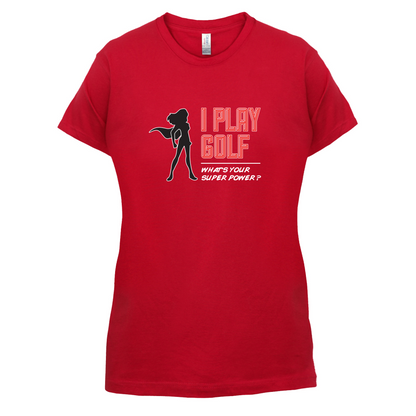 I Golf Whats Your Super Power FEMALE Design T Shirt