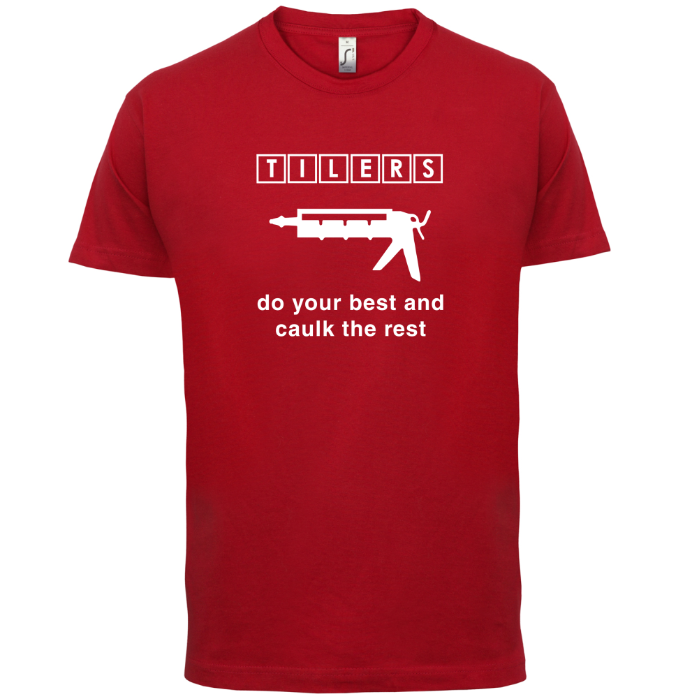 Tilers Do Your Best Caulk The Rest T Shirt