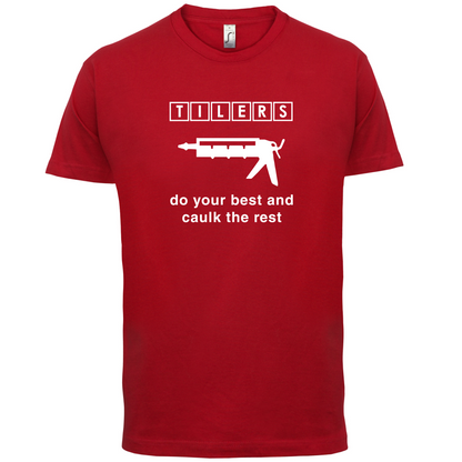 Tilers Do Your Best Caulk The Rest T Shirt