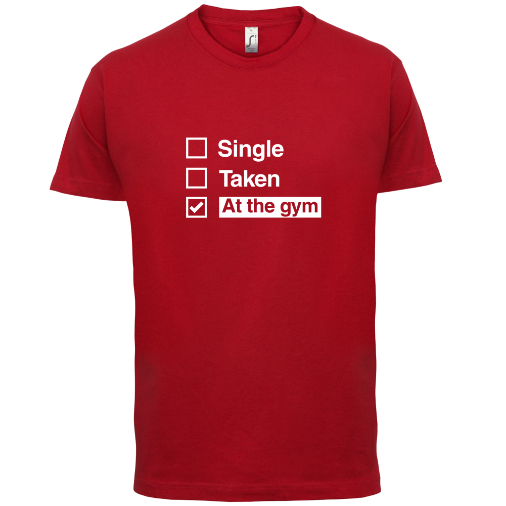 Single Taken At The Gym T Shirt