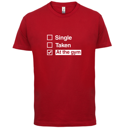 Single Taken At The Gym T Shirt