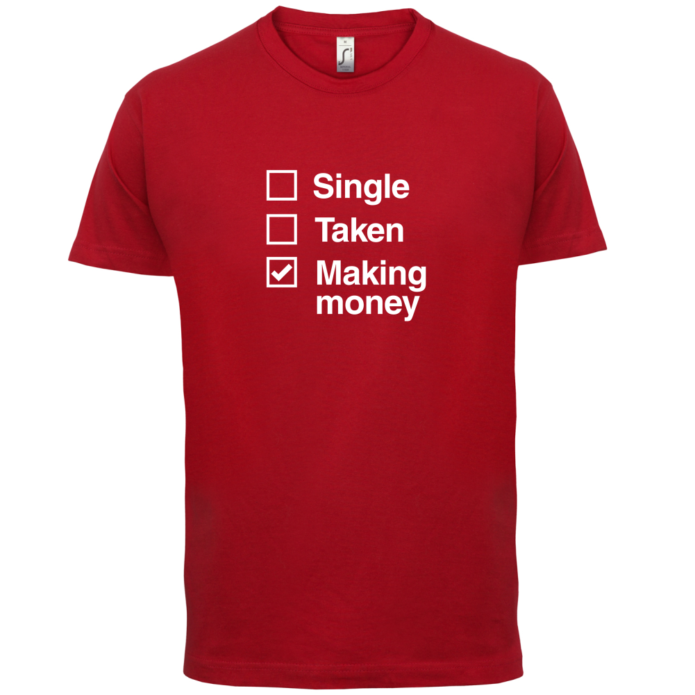 Single Taken Making Money T Shirt