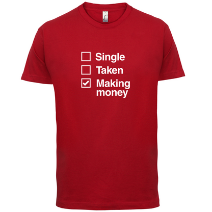 Single Taken Making Money T Shirt