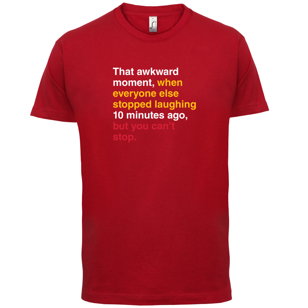 That Awkward Moment When Everyone Stopped Laughing T Shirt