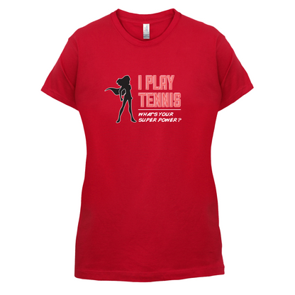I Play Tennis Whats Your Super Power FEMALE Design T Shirt
