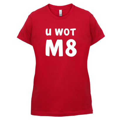 U Wot M8 T Shirt