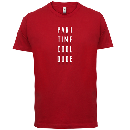 Part Time Cool Dude T Shirt