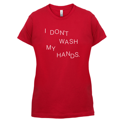I Don't Wash My Hands T Shirt