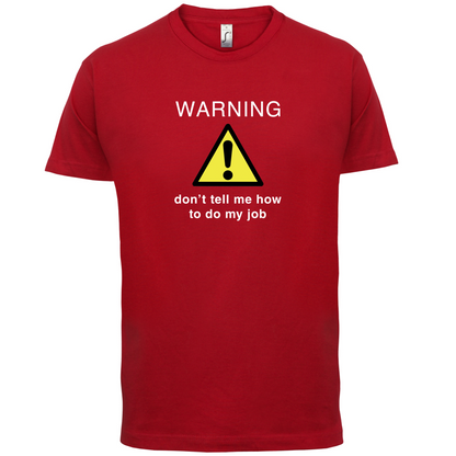 Warning Don't Tell Me How To Do My Job T Shirt