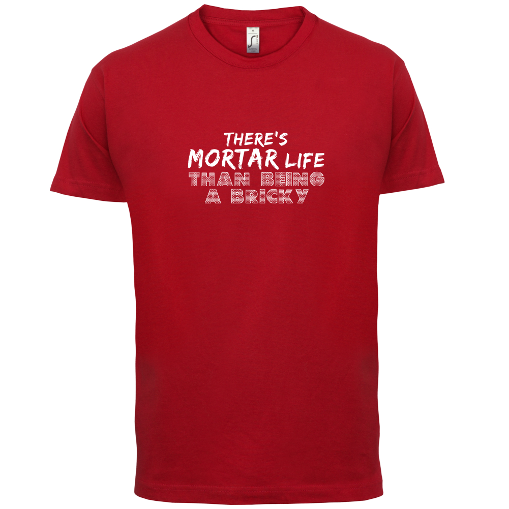 There Is Mortar Life T Shirt
