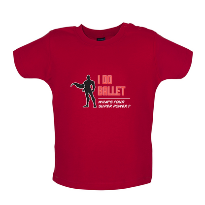 I Do Ballet What's Your Super Power MALE Design Baby T Shirt