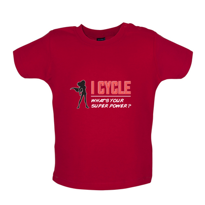 I Cycle What's Your Super Power FEMALE Design Baby T Shirt