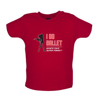 I Do Ballet What's Your Super Power FEMALE Design Baby T Shirt