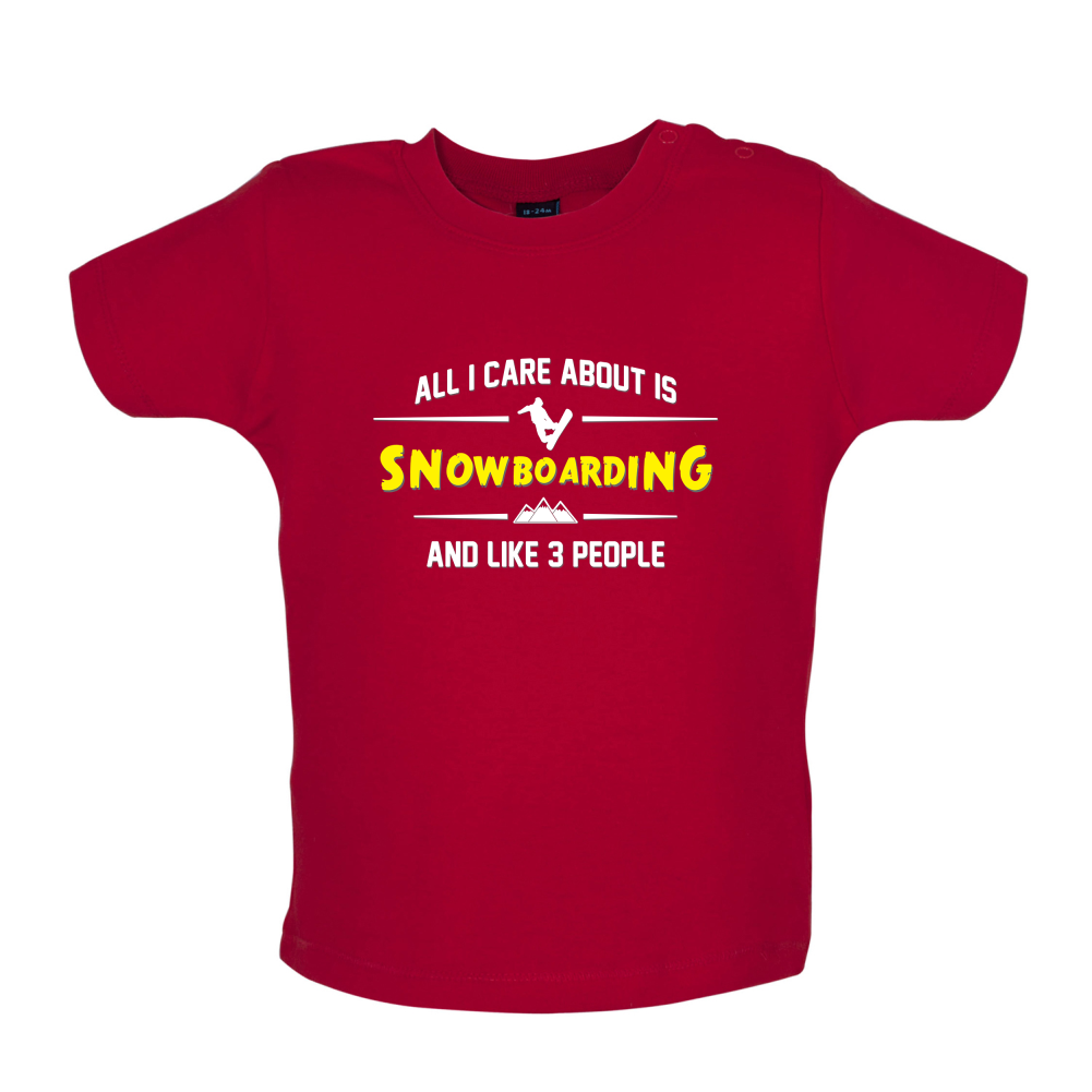 All I Care About Is Snowboarding Baby T Shirt
