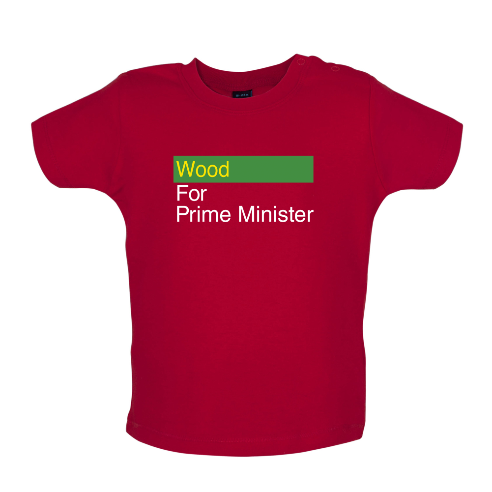 Wood for Prime Minister Baby T Shirt