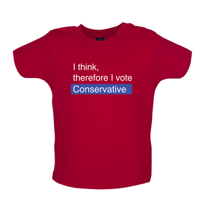I think, therefore I vote Conservative Baby T Shirt