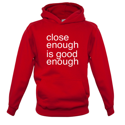 Close Enough Is Good Enough Kids T Shirt