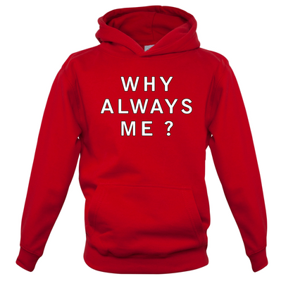 Why Always Me Kids T Shirt