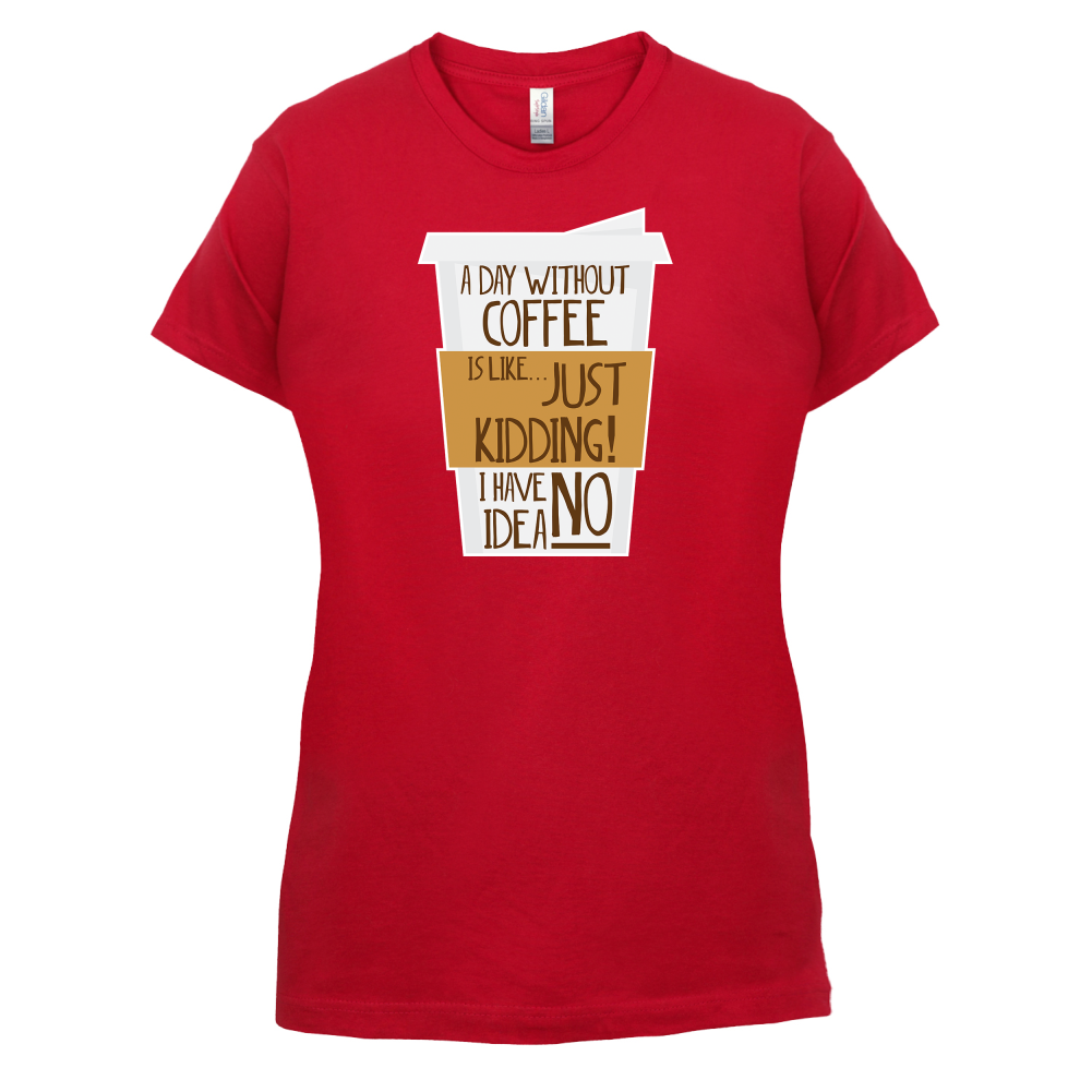 A Day Without Coffee T Shirt