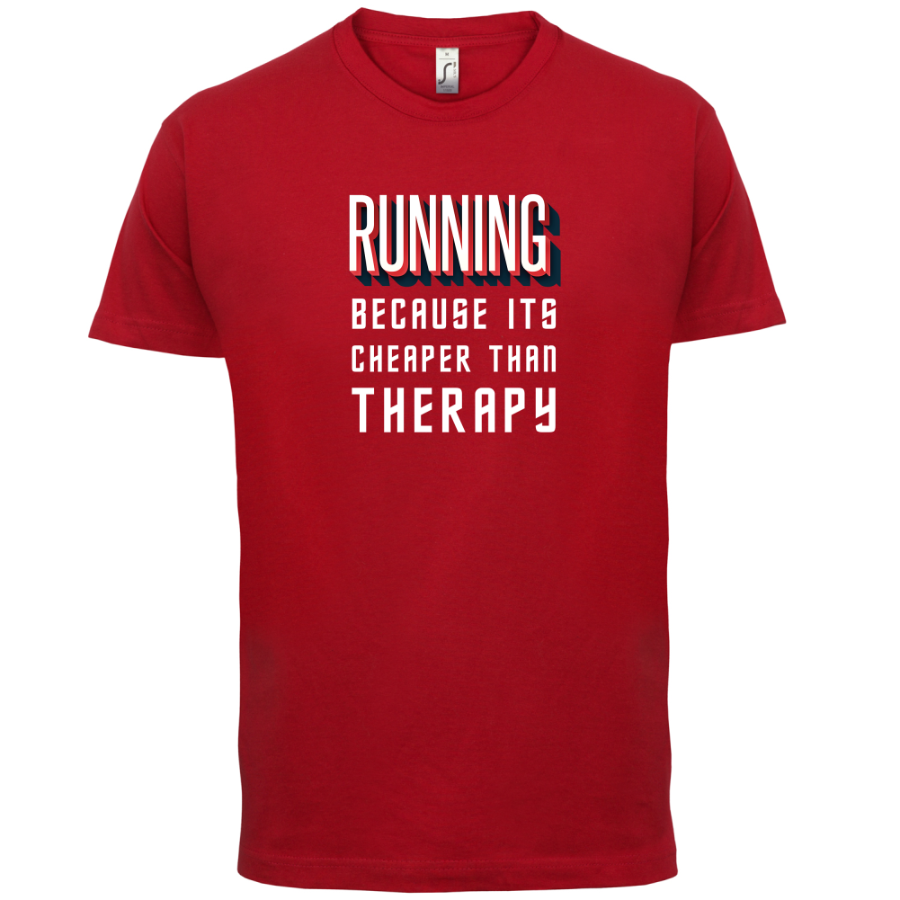 Running because it's cheaper than therapy T Shirt