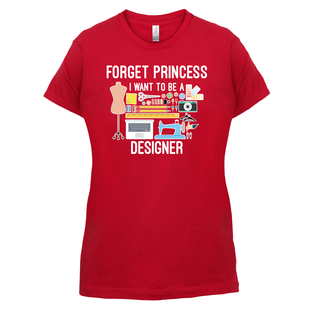Forget princess - Designer T Shirt