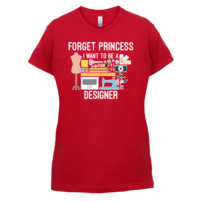 Forget princess - Designer T Shirt
