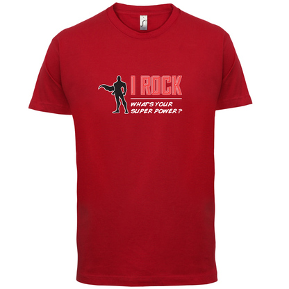 I Rock Whats Your Super Power MALE Design T Shirt