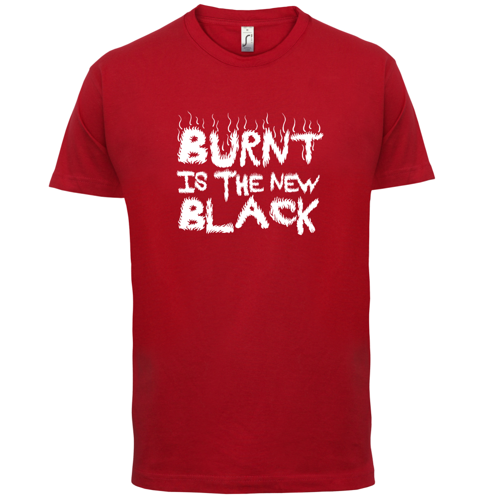 Burnt Is The New Black T Shirt
