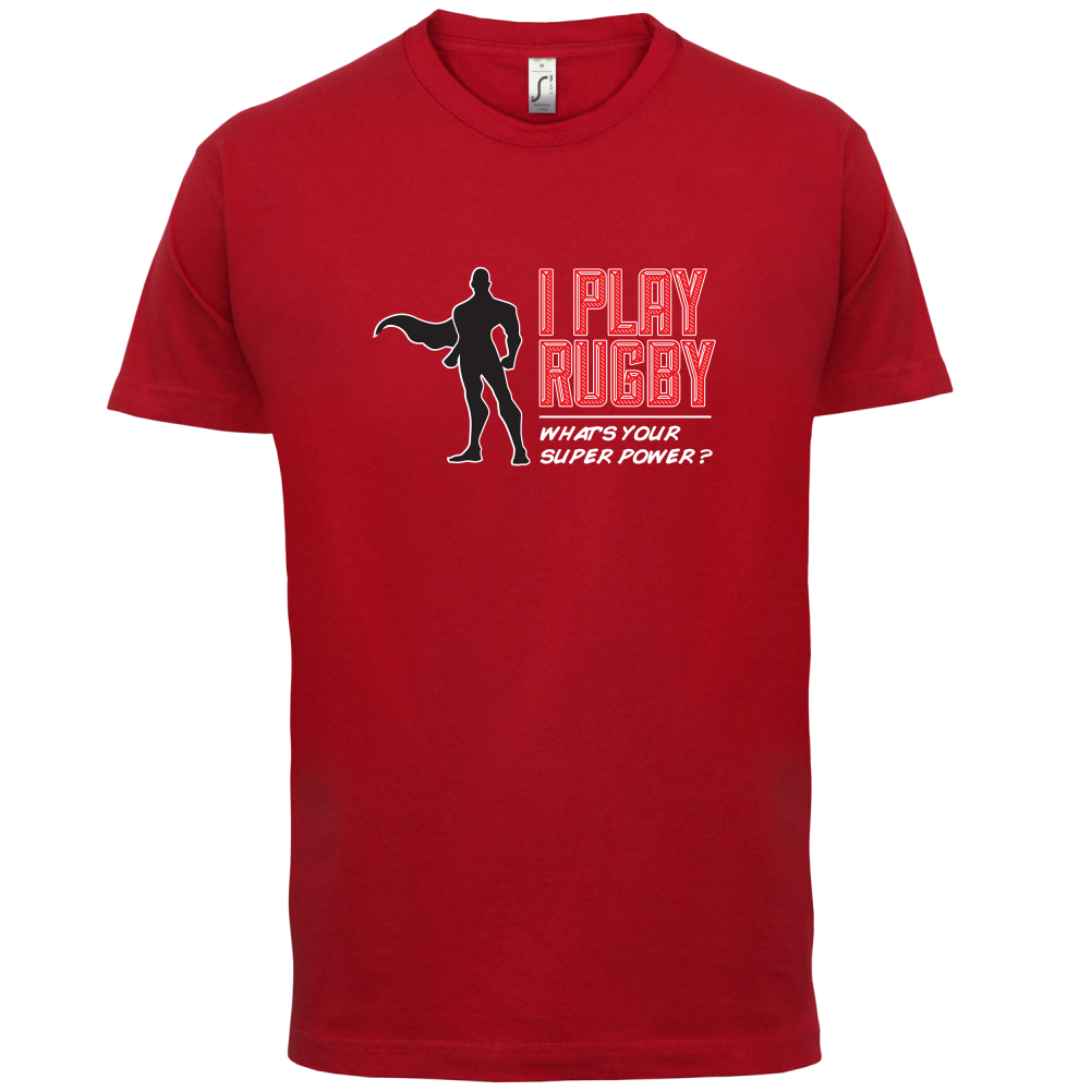 I Play Rugby Whats Your Super Power MALE Design T Shirt