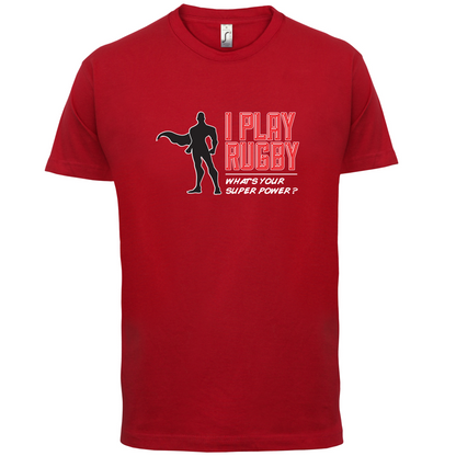 I Play Rugby Whats Your Super Power MALE Design T Shirt
