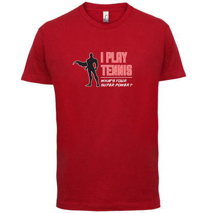 I Play Tennis What's Your Super Power MALE Design T Shirt