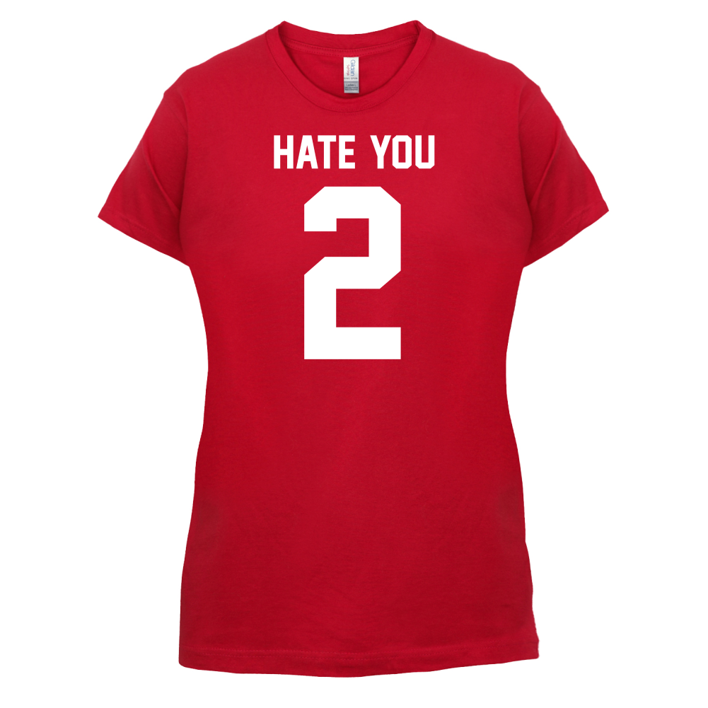 Hate You 2 T Shirt
