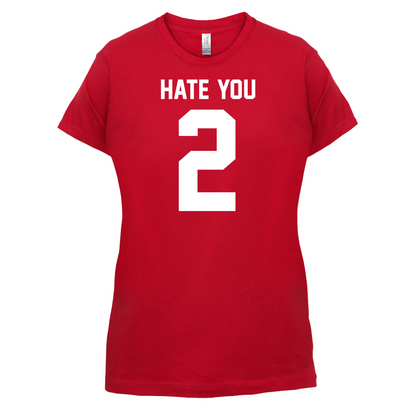 Hate You 2 T Shirt
