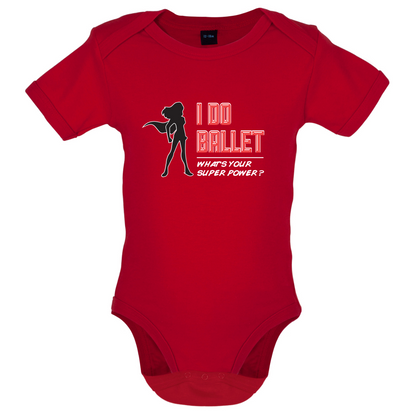 I Do Ballet What's Your Super Power FEMALE Design Baby T Shirt
