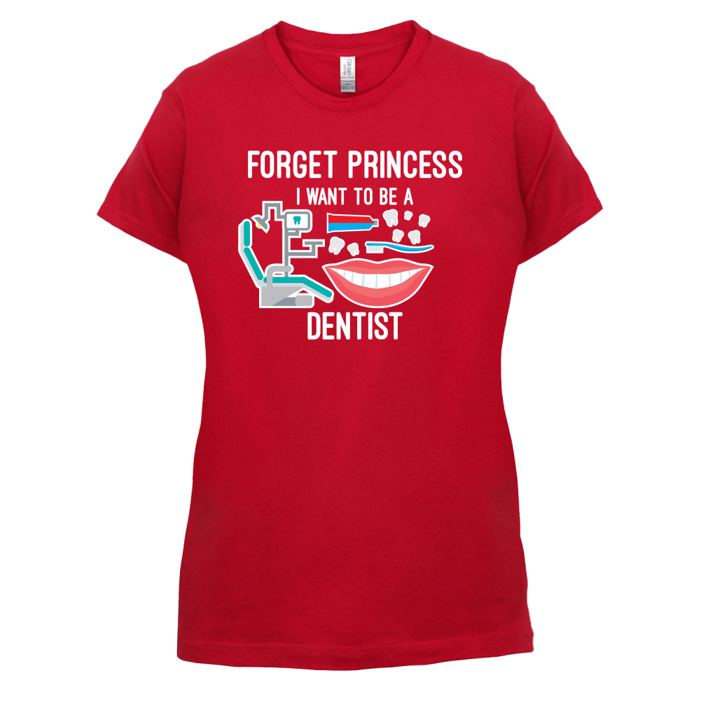 Forget Princess Dentist T Shirt