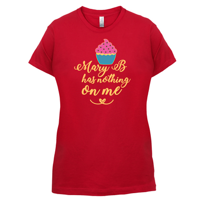 Mary B Has Nothing On Me T Shirt