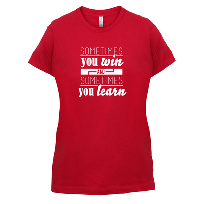 Sometimes You Win Sometimes You Learn T Shirt
