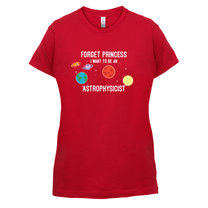 Forget Princess Astrophysicist T Shirt