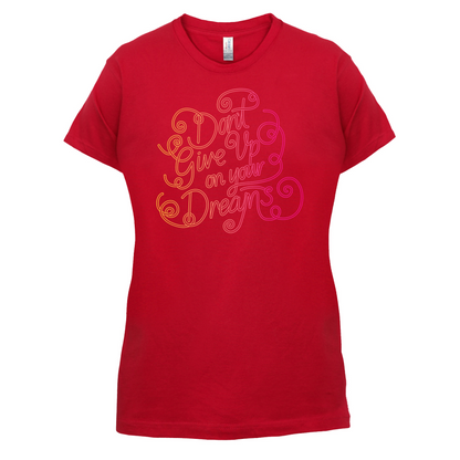 Dont Give Up On Your Dreams T Shirt