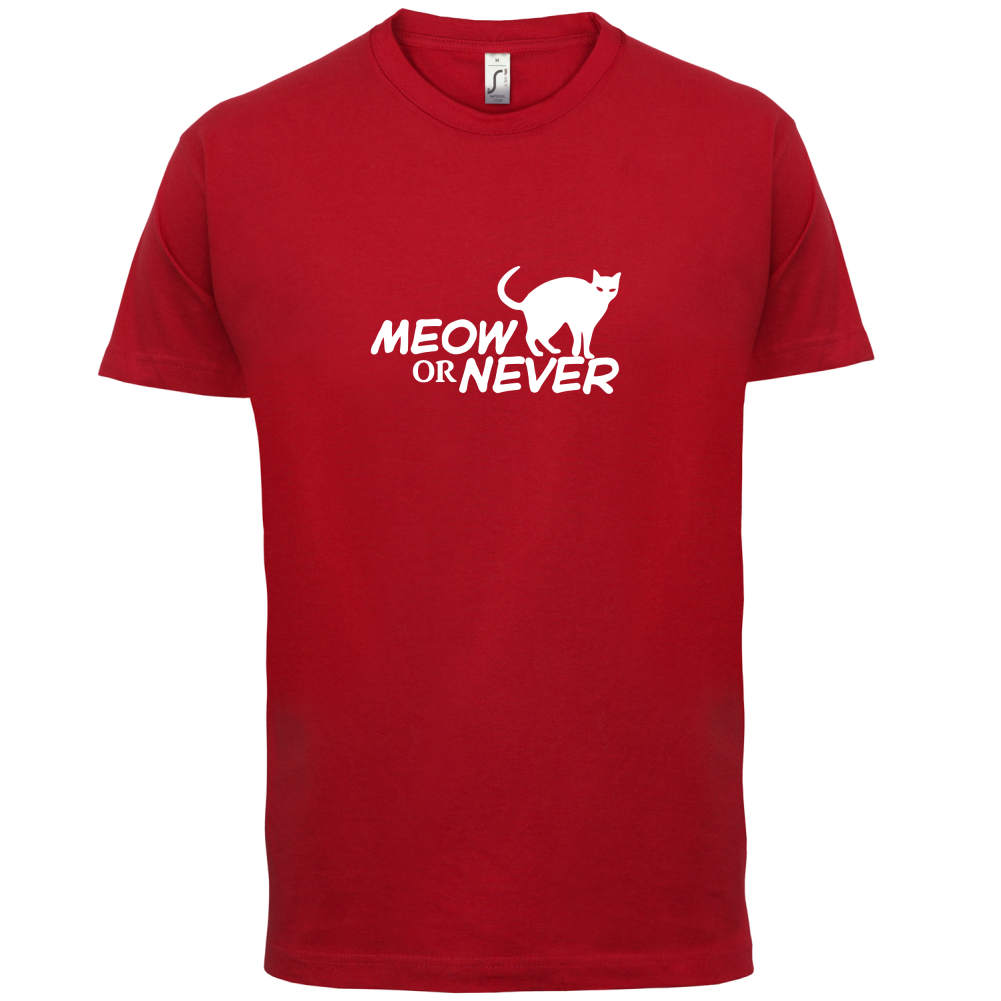 Meow Or Never T Shirt