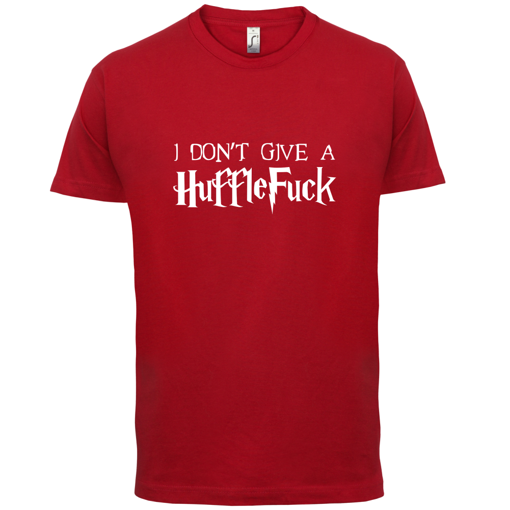 I Don't Give A HuffleFuck T Shirt